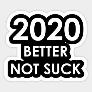 2020 Better Not Suck (white) Sticker